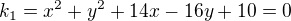 $k_{1}=x^{2}+y^{2}+14x-16y+10=0$