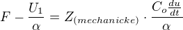 $F-\frac{U_{1}}{\alpha } = Z_{(mechanicke)} \cdot \frac{C_{o}\frac{du}{dt}} {\alpha }$