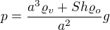 $p=\frac{a^3\varrho _v+Sh\varrho _o}{a^2}g$