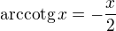 $\text{arccotg}\,x = -\frac{x}{2} $