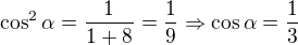 $\cos ^{2}\alpha =\frac{1}{1+8}=\frac{1}{9}\Rightarrow \cos \alpha =\frac{1}{3}$