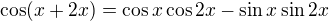 $\cos(x+2x)=\cos x\cos 2x-\sin x\sin 2x$