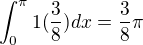 $\int_{0}^{\pi }1(\frac{3}{8})dx = \frac{3}{8} \pi$