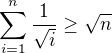 $\sum^n_{i=1}\frac{1}{\sqrt{i}} \ge \sqrt{n}$