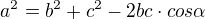 $a^2 = b^2 + c^2 - 2bc \cdot cos \alpha$