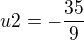 $u2=-\frac{35}{9}$