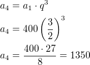 $a_4=a_1\cdot q^3\nla_4=400\left(\frac 32\right)^3\nla_4=\frac{400\cdot 27}{8}=1350$