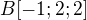 $B [-1;2;2]$