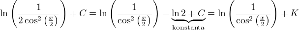 $\ln\(\frac{1}{2\cos^2 \(\frac x2\)}\) + C = \ln\(\frac{1}{\cos^2 \(\frac x2\)}\) - \underbrace{\ln 2 + C}_{\text{konstanta}} = \ln\(\frac{1}{\cos^2 \(\frac x2\)}\) + K$
