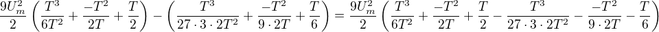 $\frac{9U_{m}^2}{2}\left(\frac{T^3}{6T^2}+\frac{-T^2}{2T}+\frac{T}{2}\right) - \left(\frac{T^3}{27\cdot3\cdot2T^2}+\frac{-T^2}{9\cdot2T}+\frac{T}{6}\right)=\frac{9U_{m}^2}{2}\left(\frac{T^3}{6T^2}+\frac{-T^2}{2T}+\frac{T}{2} - \frac{T^3}{27\cdot3\cdot2T^2}-\frac{-T^2}{9\cdot2T}-\frac{T}{6}\right)$