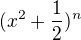 $(x^{2}+\frac{1}{2})^{n}$