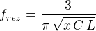 $f_{{\it rez}}={{3}\over{\pi\,\sqrt{x\,C\,L}}}$