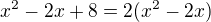 $x^2-2x+8=2(x^2-2x)$
