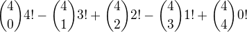 ${4\choose0}4!-{4\choose1}3!+{4\choose2}2!-{4\choose3}1!+{4\choose4}0!$