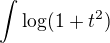 $\int\log(1+t^2)$
