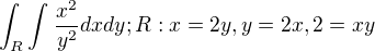 $\int_{R}^{}\int_{}^{}\frac{x^2}{y^2} dx dy ; R: x=2y, y=2x, 2=xy$