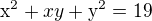 $\mathrm{x}^{2} + xy+\mathrm{y}^{2}=19$