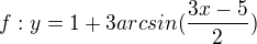 $f:y= 1+3arcsin (\frac{3x-5}{2})$
