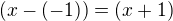 $(x-(-1))=(x+1)$