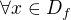 $\forall x\in D_{f}$