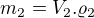 $m_{2}=V_{2}.\varrho _{2}$