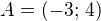 $A=(-3;\,4)$