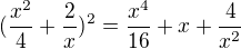 $(\frac{x^2}{4}+\frac{2}{x})^2=\frac{x^4}{16}+x+\frac{4}{x^2}$