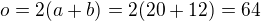 $o=2(a+b)=2(20+12)=64$