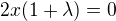 $2x(1+\lambda )=0$