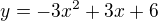 $y=-3x^2+3x+6$