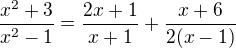 $\frac{x^2+3}{x^2-1}=\frac{2x+1}{x+1}+\frac{x+6}{2(x-1)}$