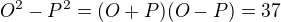 $O^2-P^2=(O+P)(O-P)=37$