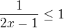 $\frac{1}{2x-1}\leq 1$