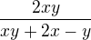 $\frac{2xy}{xy+2x-y}$