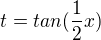$t=tan(\frac{1}{2}x)$