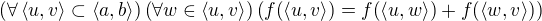 $\(\forall\left\langle u,v\right\rangle\subset\left\langle a, b\right\rangle\)\(\forall w\in\left\langle u, v\right\rangle\)\(f{\(\left\langle u, v\right\rangle\)}=f{\(\left\langle u,w\right\rangle\)}+f{\(\left\langle w,v\right\rangle\)}\)$