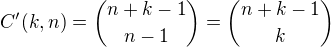 $C'(k,n)={n+k-1 \choose n-1}={n+k-1 \choose k}$