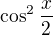 $\cos^2\frac x2$