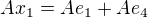 $Ax_1=Ae_1+Ae_4$