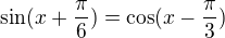 $\sin(x+\frac{\pi }{6})=\cos(x-\frac{\pi }{3})$