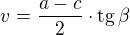 $v=\frac{a-c}{2}\cdot\rm{tg}\,\beta$