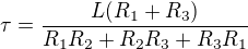 $\tau=\frac{L(R_1+R_3)}{R_1R_2+R_2R_3+R_3R_1}$
