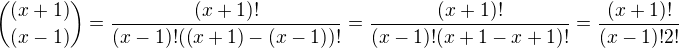 ${(x+1)\choose (x-1)}=\frac{(x+1)!}{(x-1)!((x+1)-(x-1))!}=\frac{(x+1)!}{(x-1)!(x+1-x+1)!}=\frac{(x+1)!}{(x-1)!2!}$