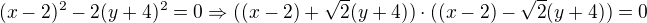 $(x-2)^2-2(y+4)^2=0 \Rightarrow ((x-2)+\sqrt{2}(y+4))\cdot((x-2)-\sqrt{2}(y+4))=0$