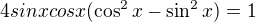 $4sinxcosx(\cos ^{2}x-\sin ^{2}x)=1$