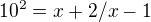 $10^{2}= x+2/x-1$