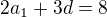 $2a_1+3d=8$