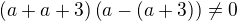 $(a+a+3)\(a-(a+3)\) \neq 0$