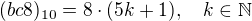 $(bc8)_{10}=8\cdot (5k+1),\quad k\in\mathbb{N}$