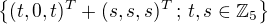 $\{(t,0,t)^{T}+(s,s,s)^{T}\,;\,t,s \in \mathbb{Z}_{5}\}$
